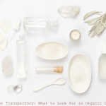 Ingredient Transparency: What to Look for in Organic Cosmetics