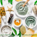 Behind the Scenes: The Manufacturing Process of Organic Cosmetics